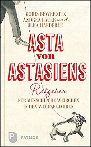 Asta von Astasiens Ratgeber für menschliche Weibchen in den Wechseljahren