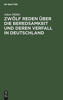 Zwölf Reden über die Beredsamkeit und deren Verfall in Deutschland: Gehalten zu Wien im Frühlinge 1812