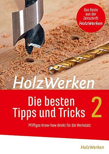 HolzWerken - Die besten Tipps und Tricks Band 2: Pfiffiges Know-how für die Werkstatt