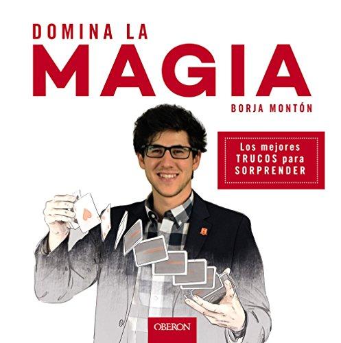 Domina la magia : los mejores trucos para sorprender (Libros singulares)