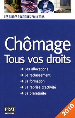 Chômage, tous vos droits 2010 : les allocations, le reclassement, la formation, la reprise d'activité, la préretraite