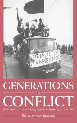 Generations in Conflict: Youth Revolt and Generation Formation in Germany 1770–1968