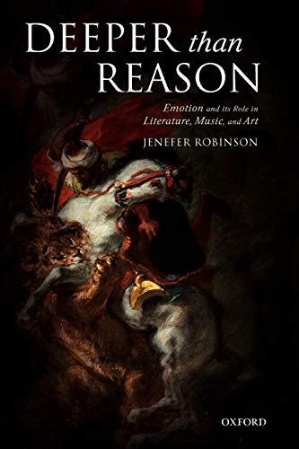 Deeper than Reason: Emotion and its Role in Literature, Music, and Art