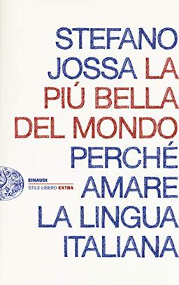 La più bella del mondo. Perché amare la lingua italiana (Einaudi. Stile libero extra)