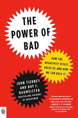 The Power of Bad: How the Negativity Effect Rules Us and How We Can Rule It