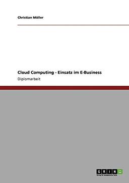 Cloud Computing. Der Einsatz im E-Business