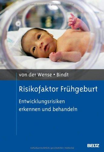 Risikofaktor Frühgeburt: Entwicklungsrisiken erkennen und behandeln (Risikofaktoren der Entwicklung im Kindes- und Jugendalter)