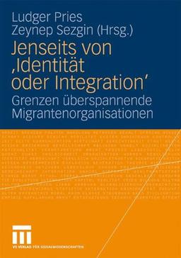 Jenseits von 'Identität oder Integration': Grenzen überspannende Migrantenorganisationen