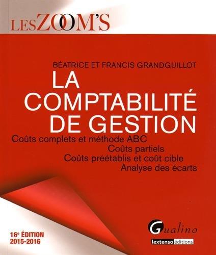 La comptabilité de gestion : coûts complets et méthode ABC, coûts partiels, coûts préétablis et coût cible, analyse des écarts : 2015-2016