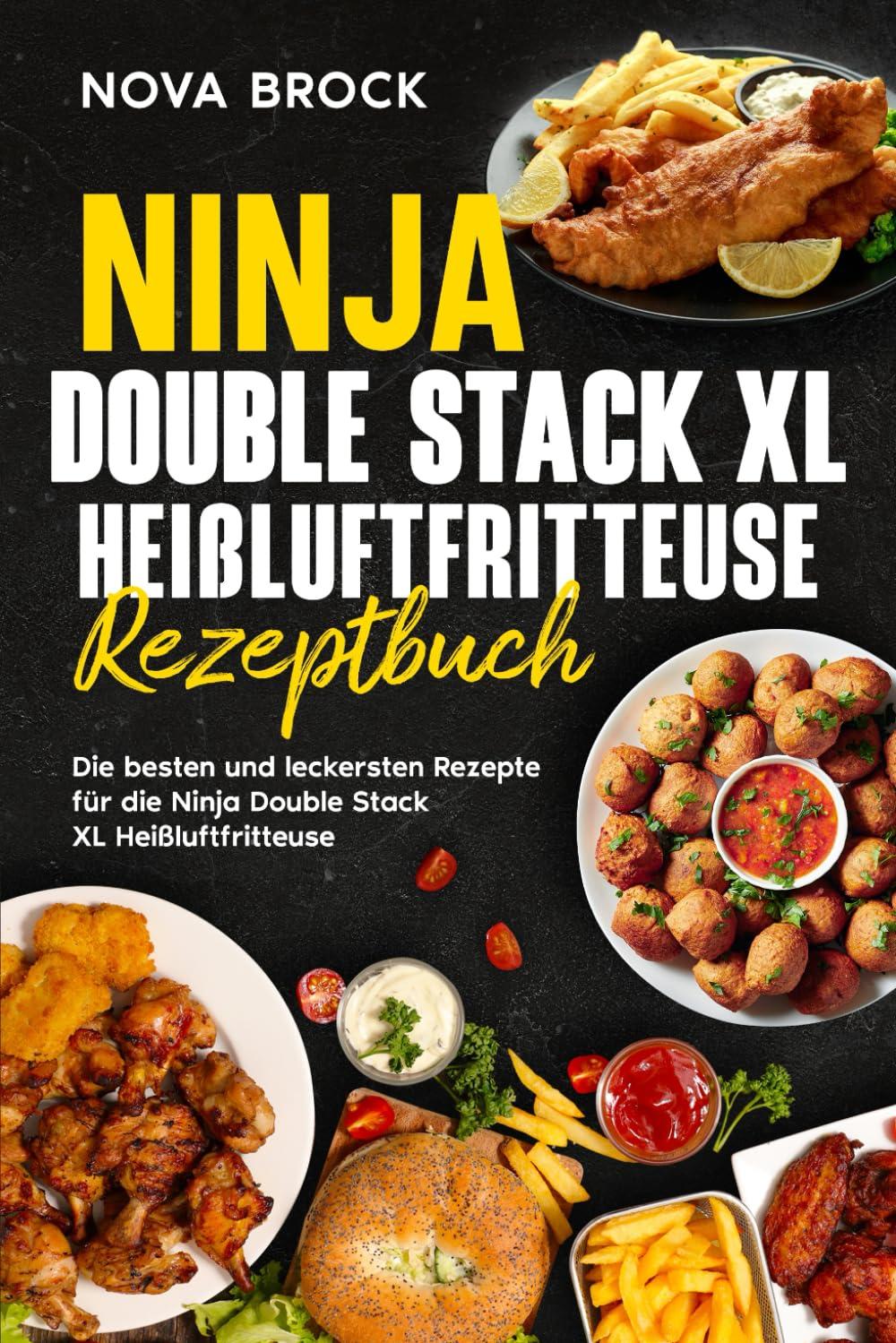 Ninja Double Stack XL Heißluftfritteuse Rezeptbuch: Die besten und leckersten Rezepte für die Ninja Double Stack XL Heißluftfritteuse.