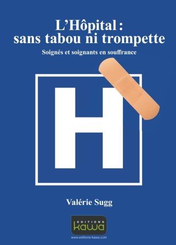 L'hôpital, sans tabou ni trompette ! : soignés et soignants en souffrance