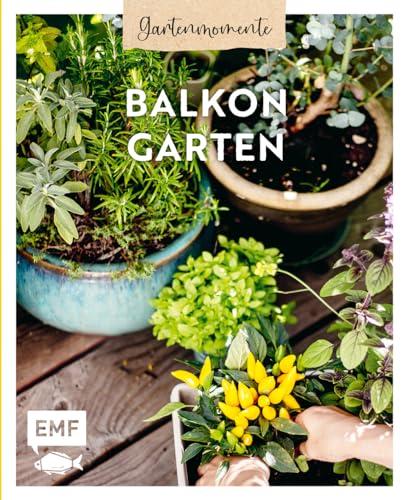 Gartenmomente: Balkongarten: Mit praktischen Tipps zum Gärtnern, Pflanzenporträts und vielen kreativen Anleitungen zur Verschönerung des Balkons