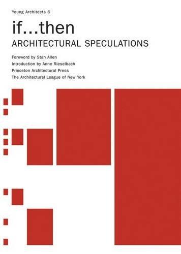 Young Architects 6 if.Then: Architectural Speculation: Architectural Speculations