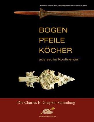 Bogen, Pfeile, Köcher aus sechs Kontinenten: Die Charles E. Grayson Sammlung