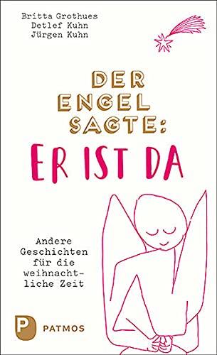 Der Engel sagte: Er ist da: Andere Geschichten für die weihnachtliche Zeit