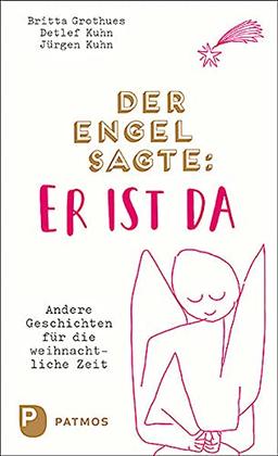 Der Engel sagte: Er ist da: Andere Geschichten für die weihnachtliche Zeit