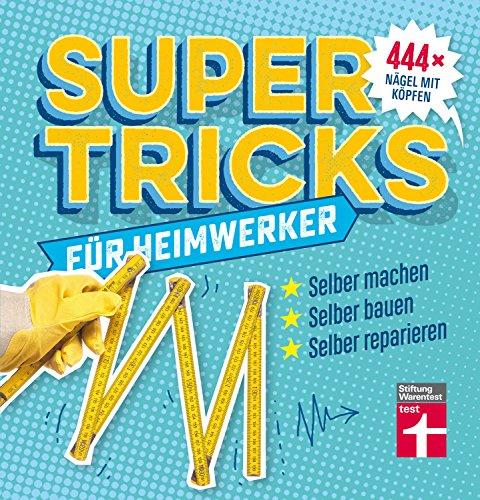 Supertricks für Heimwerker: 444 x Nägel mit Köpfen