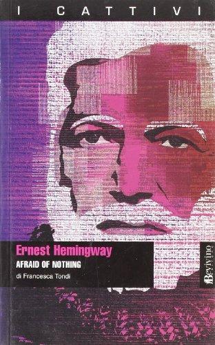 Ernest Hemingway. Afraid of nothing (I cattivi)