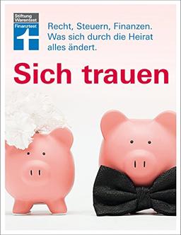 Sich trauen: Recht, Steuern, Finanzen. Was sich durch die Heirat alles ändert