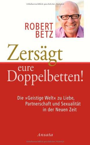 Zersägt eure Doppelbetten! Die "Geistige Welt" zu Liebe, Partnerschaft und Sexualität in der Neuen Zeit