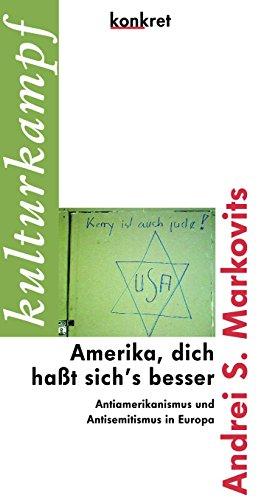 Amerika, dich haßt sich's besser: Antiamerikanismus und Antisemitismus in Westeuropa (Konkret Texte)