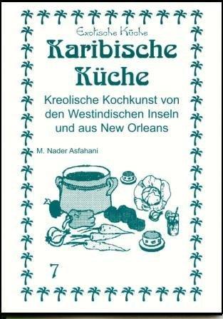 Karibische Küche: Kreolische Kochkunst von den Westindischen Inseln und aus New Orleans