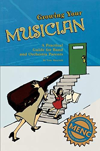 Growing Your Musician: A Practical Guide for Band and Orchestra Parents