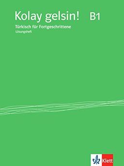 Kolay gelsin! B1 / Lösungsheft zu Lehr-und Arbeitsbuch: Türkisch für Fortgeschrittene