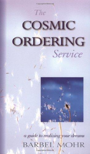 The Cosmic Ordering Service: A Guide to Realizing Your Dreams