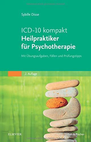 ICD-10 kompakt - Heilpraktiker für Psychotherapie: Mit Übungsaufgaben, Fällen und Prüfungstipps