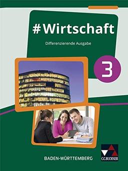 #Wirtschaft – Baden-Württemberg / Wirtschaft, Berufs- und Studienorientierung – differenzierende Ausgabe: #Wirtschaft – Baden-Württemberg / ... Ausgabe / Für die Jahrgangsstufe 10