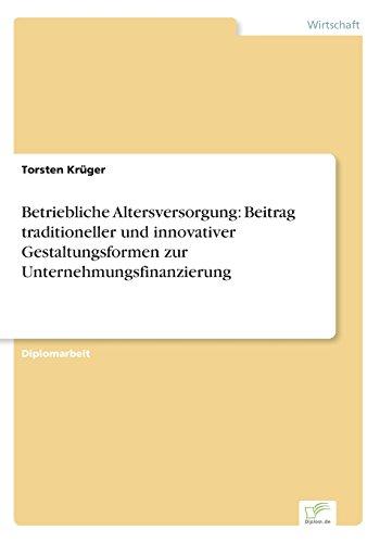 Betriebliche Altersversorgung: Beitrag traditioneller und innovativer Gestaltungsformen zur Unternehmungsfinanzierung