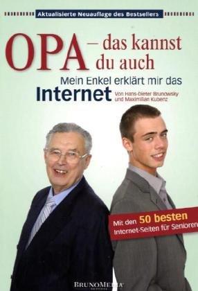 Opa - das kannst du auch. Mein Enkel erklärt mir das Internet. Mit den 50 besten Internetseiten für Senioren