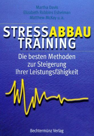 Stressabbau- Training. Die besten Methoden zur Steigerung Ihrer Leistungsfähigkeit