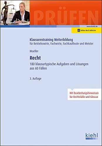 Recht: 180 klausurtypische Aufgaben und Lösungen aus 60 Fällen (Klausurentraining Weiterbildung - für Betriebswirte, Fachwirte, Fachkaufleute und Meister)