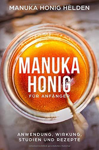 Manuka Honig für Anfänger: Anwendung Wirkung Studien und Rezepte