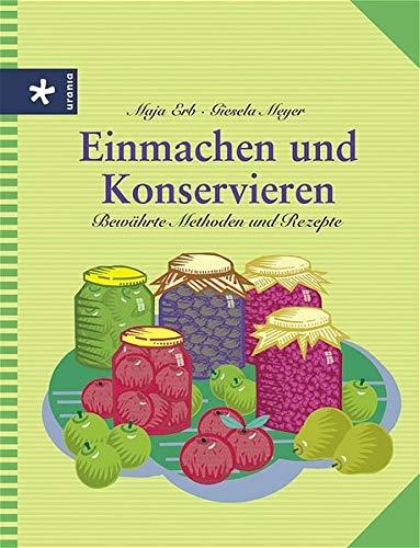 Einmachen und Konservieren: Bewährte Methoden und Rezepte