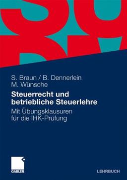 Steuerrecht und betriebliche Steuerlehre: Mit Übungsklausuren für die IHK-Prüfung: Mit Musterklausuren für die IHK-Prüfung (Prüfungsvorbereitung Bilanzbuchhalter)