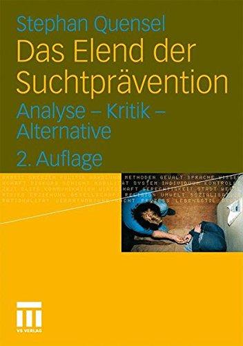 Das Elend der Suchtprävention: Analyse - Kritik - Alternative (German Edition)