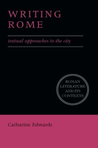 Writing Rome: Textual Approaches To The City (Roman Literature and its Contexts)