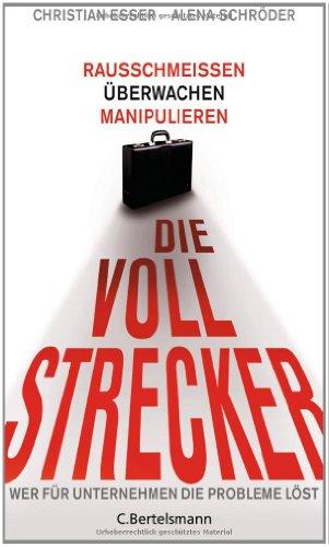 Die Vollstrecker: Rausschmeißen, überwachen, manipulieren - Wer für Unternehmen die Probleme löst