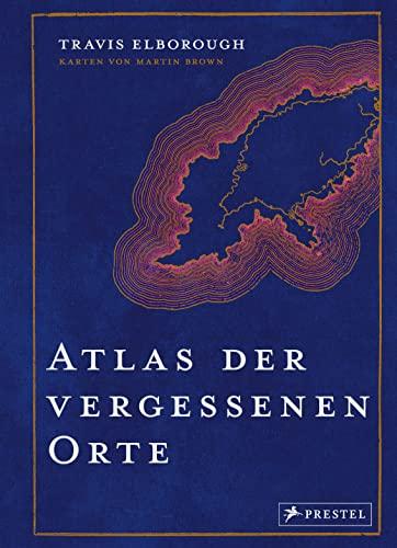 Atlas der vergessenen Orte: Lost Places - Eine Reise zu geheimnisvollen Plätzen rund um die Welt