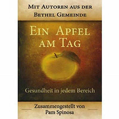 Ein Apfel am Tag: Gesundheit in jedem Bereich - Mit Autoren aus der Bethel-Gemeinde