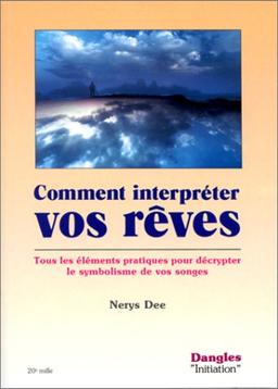 Comment interpréter vos rêves : tous les éléments pratiques pour décrypter le symbolisme de vos songes