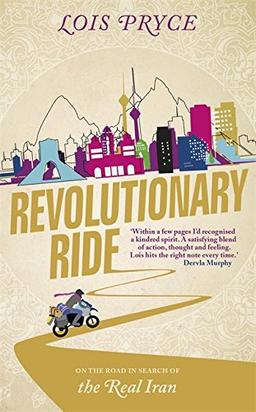 Revolutionary Ride: On the Road in Search of the Real Iran