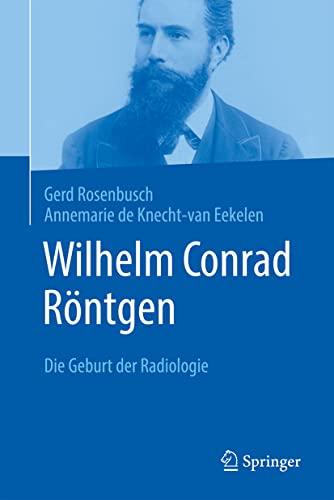 Wilhelm Conrad Röntgen: Die Geburt der Radiologie