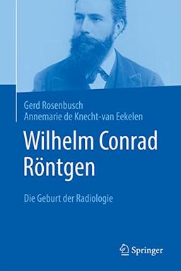 Wilhelm Conrad Röntgen: Die Geburt der Radiologie