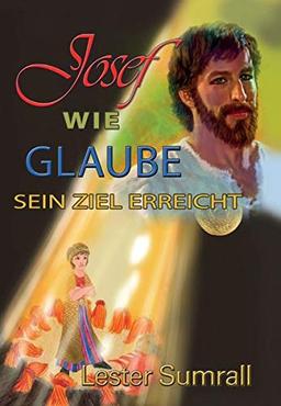 Josef - wie Glaube sein Ziel erreicht