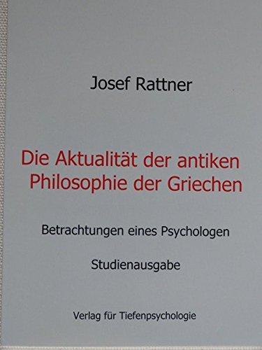 Die Aktualität der antiken Philosophie der Griechen: Betrachtungen eines Psychologen - Studienausgabe