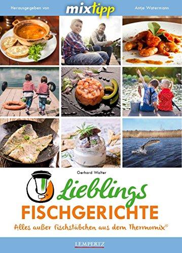 mixtipp: Lieblingsfischgerichte: Alles ausser Fischstäbchen aus dem Thermomix (Kochen mit dem Thermomix)